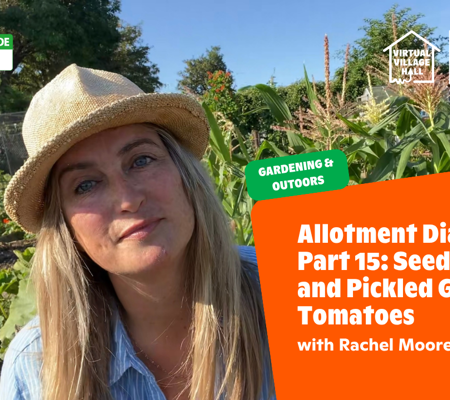 Text reads, "Mindspace Week - Allotment Diaries Part 15 Seed Saving And Pickled Green Tomatoes with Rachel Moore " over a photo of Rachel smiling in the sunshine in her allotment.
