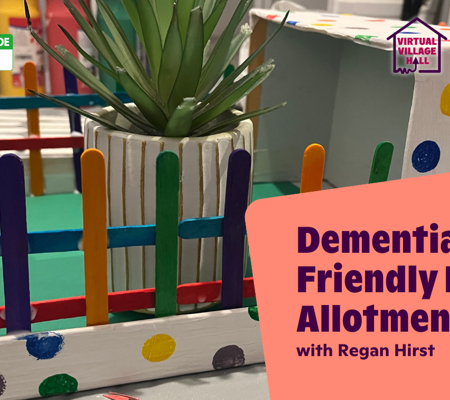 Text reads, "Dementia-Friendly Indoor Allotment with Regan Hirst" over the main image at the top of this page.