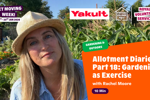 Text reads, "Allotment Diaries Part 18 - Gardening As Exercise with Rachel Moore - Get Moving Week" over an image of Rachel in her Allotment, smiling in the sun.
